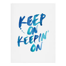 Keep on keeping on